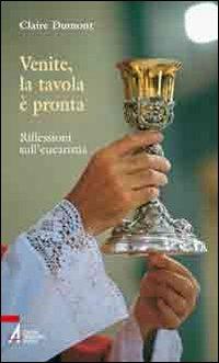Venite, la tavola è pronta. Riflessioni sull'eucarestia - Claire Dumont - Libro EMP - Edizioni Messaggero Padova 2010, Ascoltare celebrare vivere. Sussidi | Libraccio.it