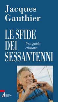 Le sfide dei sessantenni. Una guida cristiana - Jacques Gauthier - Libro EMP - Edizioni Messaggero Padova 2010, Problemi & proposte | Libraccio.it
