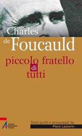 Charles de Foucauld. Piccolo fratello di tutti