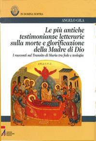 Le più antiche testimonianze letterarie sulla morte e glorificazione della madre di Dio. I racconti sul transito di Maria tra fede e teologia - Angelo Gila - Libro EMP - Edizioni Messaggero Padova 2009 | Libraccio.it