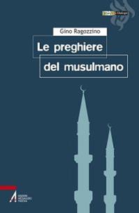Le preghiere del musulmano - Gino Ragozzino - Libro EMP 2013, Hiwãr. Dialogo | Libraccio.it