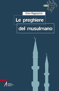 Le preghiere del musulmano - Gino Ragozzino - Libro EMP - Edizioni Messaggero Padova 2013, Hiwãr. Dialogo | Libraccio.it
