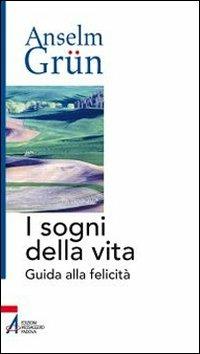 I sogni della vita. Guida alla felicità - Anselm Grün - Libro EMP - Edizioni Messaggero Padova 2011 | Libraccio.it