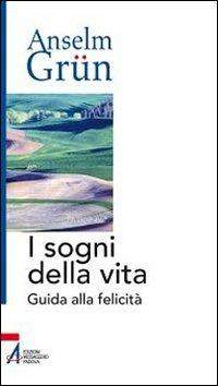 I sogni della vita. Guida alla felicità - Anselm Grün - Libro EMP 2011 | Libraccio.it