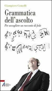 Grammatica dell'ascolto. Per accogliere un racconto di fede - Giampiero Comolli - Libro EMP - Edizioni Messaggero Padova 2011, Problemi & proposte | Libraccio.it