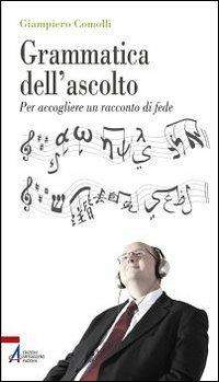 Grammatica dell'ascolto. Per accogliere un racconto di fede - Giampiero Comolli - Libro EMP 2011, Problemi & proposte | Libraccio.it