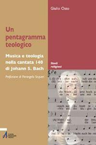 Un pentagramma teologico. Musica e teologia nella Cantata 140 di Johann S. Bach - Giulio Osto - Libro EMP - Edizioni Messaggero Padova 2010, Studi religiosi | Libraccio.it