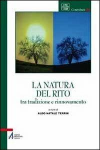 La natura del rito. Tradizione e rinnovamento - Aldo Natale Terrin - Libro EMP - Edizioni Messaggero Padova 2010, Caro salutis cardo. Contributi | Libraccio.it