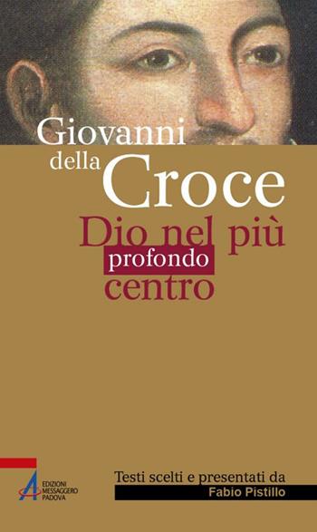 Giovanni della Croce. Dio nel più profondo centro  - Libro EMP - Edizioni Messaggero Padova 2019, Sguardo dello spirito | Libraccio.it