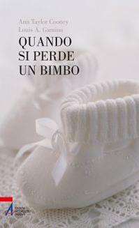 Quando si perde un bimbo - Ann T. Cooney, Louis A. Gamino - Libro EMP - Edizioni Messaggero Padova 2011, Accompagnare | Libraccio.it