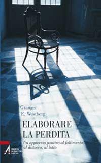 Elaborare la perdita. Un approccio positivo al fallimento, al distacco, al lutto - Granger E. Westberg - Libro EMP - Edizioni Messaggero Padova 2010 | Libraccio.it