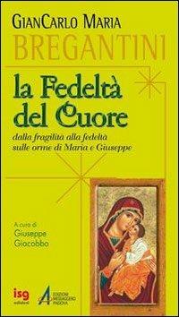 Fedeltà del cuore. Dalla fragilità alla fedeltà sulle orme di Maria e Giuseppe - Giancarlo Maria Bregantini - Libro EMP 2010 | Libraccio.it