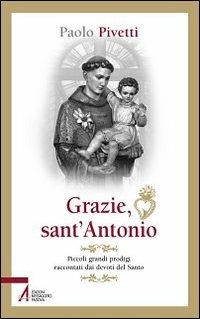 Grazie sant'Antonio. Piccoli grandi prodigi raccontati dai devoti del santo - Paolo Pivetti - Libro EMP - Edizioni Messaggero Padova 2011, Pietre preziose | Libraccio.it