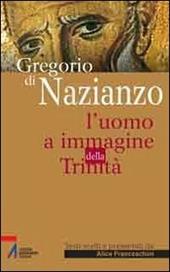 Gregorio di Nazianzo. L'uomo a immagine della Trinità