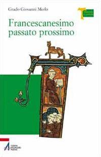 Francescanesimo passato prossimo - Grado Giovanni Merlo - Libro EMP - Edizioni Messaggero Padova 2010, Memoria e profezia | Libraccio.it