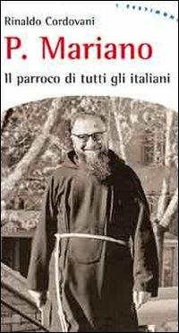Padre Mariano. Il parroco di tutti gli italiani - Rinaldo Cordovani - Libro EMP - Edizioni Messaggero Padova 2011, I testimoni | Libraccio.it