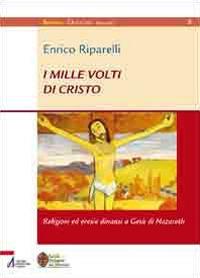 I mille volti di Cristo. Religioni ed eresie dinanzi a Gesù di Nazareth - Enrico Riparelli - Libro EMP - Edizioni Messaggero Padova 2010, Sophìa. Didachè. Manuali | Libraccio.it