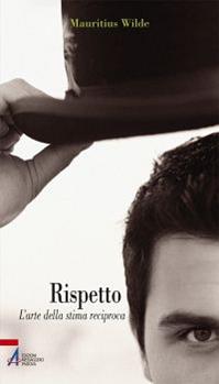 Rispetto. L'arte della stima reciproca - Mauritius Wilde - Libro EMP - Edizioni Messaggero Padova 2012, Problemi & proposte | Libraccio.it