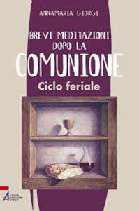 Brevi meditazioni dopo la comunione. Ciclo feriale - Anna Maria Giorgi - Libro EMP - Edizioni Messaggero Padova 2011, Shemà. Ascolto e annuncio | Libraccio.it