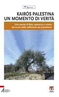 Kairós Palestina. Un momento di verità. Una parola di fede, speranza e amore dal cuore delle sofferenze dei palestinesi  - Libro EMP - Edizioni Messaggero Padova 2010 | Libraccio.it