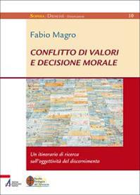 Conflitto di valori e decisione morale. Un itinerario di ricerca sull'oggettività del discernimento - Fabio Magro - Libro EMP - Edizioni Messaggero Padova 2012, Sophìa. Episteme. Dissertazioni | Libraccio.it