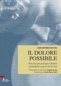 Il dolore possibile. Percorsi per pensare il dolore e prendersi cura di chi lo vive - Gian Antonio Dei Tos - Libro EMP - Edizioni Messaggero Padova 2011, Limina | Libraccio.it