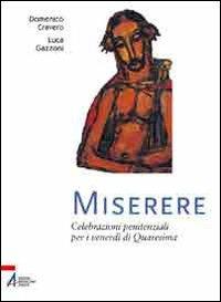 Miserere. Celebrazioni penitenziali per i venerdì di Quaresima - Domenico Cravero, Luca Gazzoni - Libro EMP - Edizioni Messaggero Padova 2011, Ars celebrandi | Libraccio.it