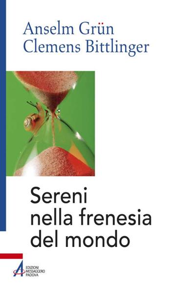 Sereni nella frenesia del mondo - Anselm Grün, Clemens Bittlinger - Libro EMP 2014, Anselm Grün | Libraccio.it