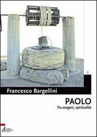 Paolo. Tra esegesi e spiritualità - Francesco Bargellini - Libro EMP - Edizioni Messaggero Padova 2011, Bibbia e Terra Santa | Libraccio.it