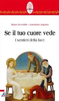 Se il tuo cuore vede. I sentieri della luce - Bruno Secondin, Antonietta Augruso - Libro EMP - Edizioni Messaggero Padova 2011, Rotem. Ascolto orante della parola | Libraccio.it