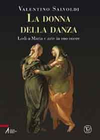 La donna della danza. Lodi a Maria e arte in suo onore - Valentino Salvoldi - Libro EMP - Edizioni Messaggero Padova 2011 | Libraccio.it