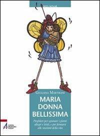Maria donna bellissima. Preghiere per sgranare i giorni allegri e tristi, e per fermarsi alle stazioni della vita - Giuliana Martirani - Libro EMP - Edizioni Messaggero Padova 2011, Res novae | Libraccio.it