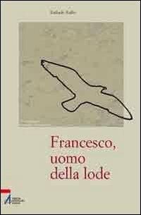 Francesco, uomo della lode - Raffaele Ruffo - Libro EMP - Edizioni Messaggero Padova 2011, Orientamenti formativi francescani | Libraccio.it