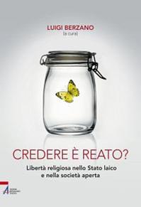Credere è reato? Libertà religiosa nello stato laico e nella società aperta  - Libro EMP - Edizioni Messaggero Padova 2012 | Libraccio.it