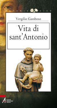 Vita di sant'Antonio - Vergilio Gamboso - Libro EMP - Edizioni Messaggero Padova 2011, Antonio vivo | Libraccio.it