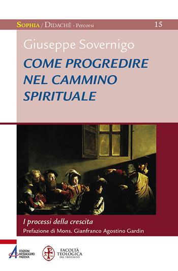 Come progredire nel cammino spirituale. I processi della crescita. Laboratorio formativo - Giuseppe Sovernigo - Libro EMP - Edizioni Messaggero Padova 2022, Sophìa. Didachè. Percorsi | Libraccio.it
