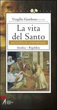 La vita del santo raccontata dai contemporanei. Assidua. Rigaldina  - Libro EMP - Edizioni Messaggero Padova 2012, Antonio vivo | Libraccio.it