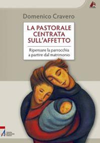 La pastorale centrata sull'affetto. Ripensare la parrocchia a partire dal matrimonio - Domenico Cravero - Libro EMP - Edizioni Messaggero Padova 2011, Vie formative | Libraccio.it