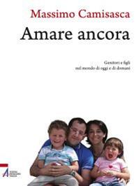 Amare ancora. Genitori e figli nel mondo di oggi e di domani - Massimo Camisasca - Libro EMP - Edizioni Messaggero Padova 2012, I cartonati | Libraccio.it