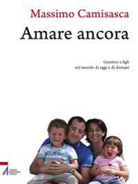 Amare ancora. Genitori e figli nel mondo di oggi e di domani - Massimo Camisasca - Libro EMP 2012, I cartonati | Libraccio.it