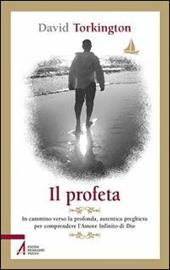 Il profeta. In cammino verso la profonda, autentica preghiera per comprendere l'amore infinito di Dio