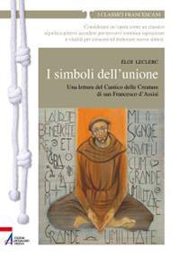 I simboli dell'unione. Una lettura del Cantico delle Creature di San Francesco d'Assisi - Éloi Leclerc - Libro EMP 2012, I classici francescani | Libraccio.it