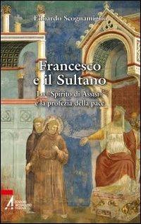 Francesco e il sultano. Lo «spirito di Assisi» e la profezia della pace - Edoardo Scognamiglio - Libro EMP - Edizioni Messaggero Padova 2011, Instant book | Libraccio.it