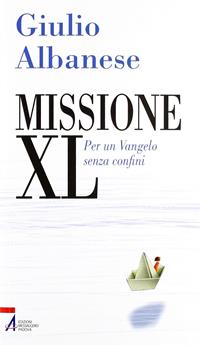 Missione XL. Per un Vangelo senza confini - Giulio Albanese - Libro EMP - Edizioni Messaggero Padova 2012, Problemi & proposte | Libraccio.it
