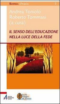 Il senso dell'educazione nella luce della fede  - Libro EMP - Edizioni Messaggero Padova 2011, Sophìa. Praxis | Libraccio.it