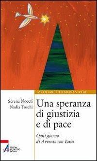 Una speranza di giustizia e di pace. Ogni giorno di Avvento con Isaia - Serena Noceti, Nadia Toschi - Libro EMP - Edizioni Messaggero Padova 2011, Ascoltare celebrare vivere. Sussidi | Libraccio.it