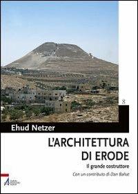 L' architettura di Erode. Il grande costruttore - Ehud Netzer - Libro EMP 2012, Bibbia e Terra Santa | Libraccio.it