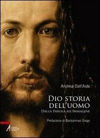 Dio storia dell'uomo. Dalla parola all'immagine - Andrea Dall'Asta - Libro EMP 2013 | Libraccio.it