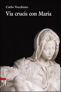Via crucis con Maria - Carlo Vecchiato - Libro EMP - Edizioni Messaggero Padova 2015, Ascoltare celebrare vivere. Sussidi mini | Libraccio.it