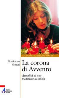 La corona di Avvento. Attualità di una tradizione natalizia - Gianfranco Venturi - Libro EMP - Edizioni Messaggero Padova 2011, Ascoltare celebrare vivere. Sussidi | Libraccio.it